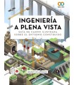 INGENIERÍA A PLENA VISTA. Guía de campo ilustrada sobre el entorno construido.