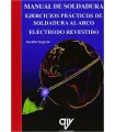 MANUAL DE SOLDADURA. EJERCICIOS PRÁCTICOS DE SOLDADURA AL ARCO. ELECTRODO REVESTIDO