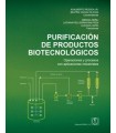 PURIFICACIÓN DE PRODUCTOS BIOTECNOLÓGICOS. Operaciones y procesos con aplicaciones industriales