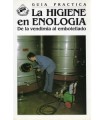LA HIGIENE EN ENOLOGÍA. DE LA VENDIMIA AL EMBOTELLADO (GUÍA PRÁCTICA)